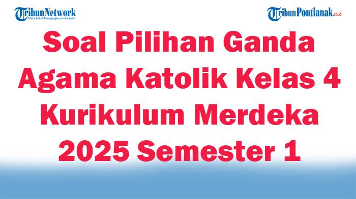 Soal-Jawaban-47-Pilihan-Ganda-Agama-Katolik-Kelas-4-Kurikulum-Merdeka-2025-Semester-1.jpg