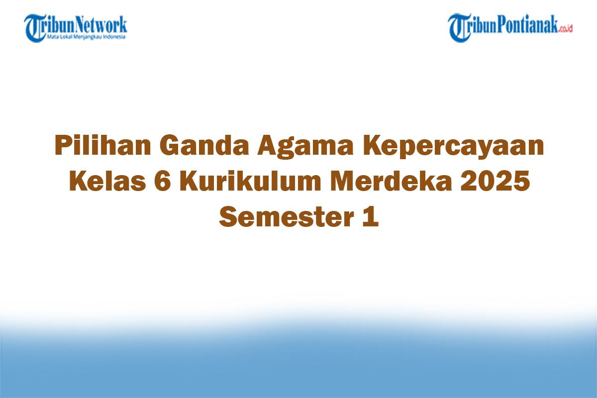 Soal-Jawaban-47-Pilihan-Ganda-Agama-Kepercayaan-Kelas-6-Kurikulum-Merdeka-2025-Semester-1.jpg