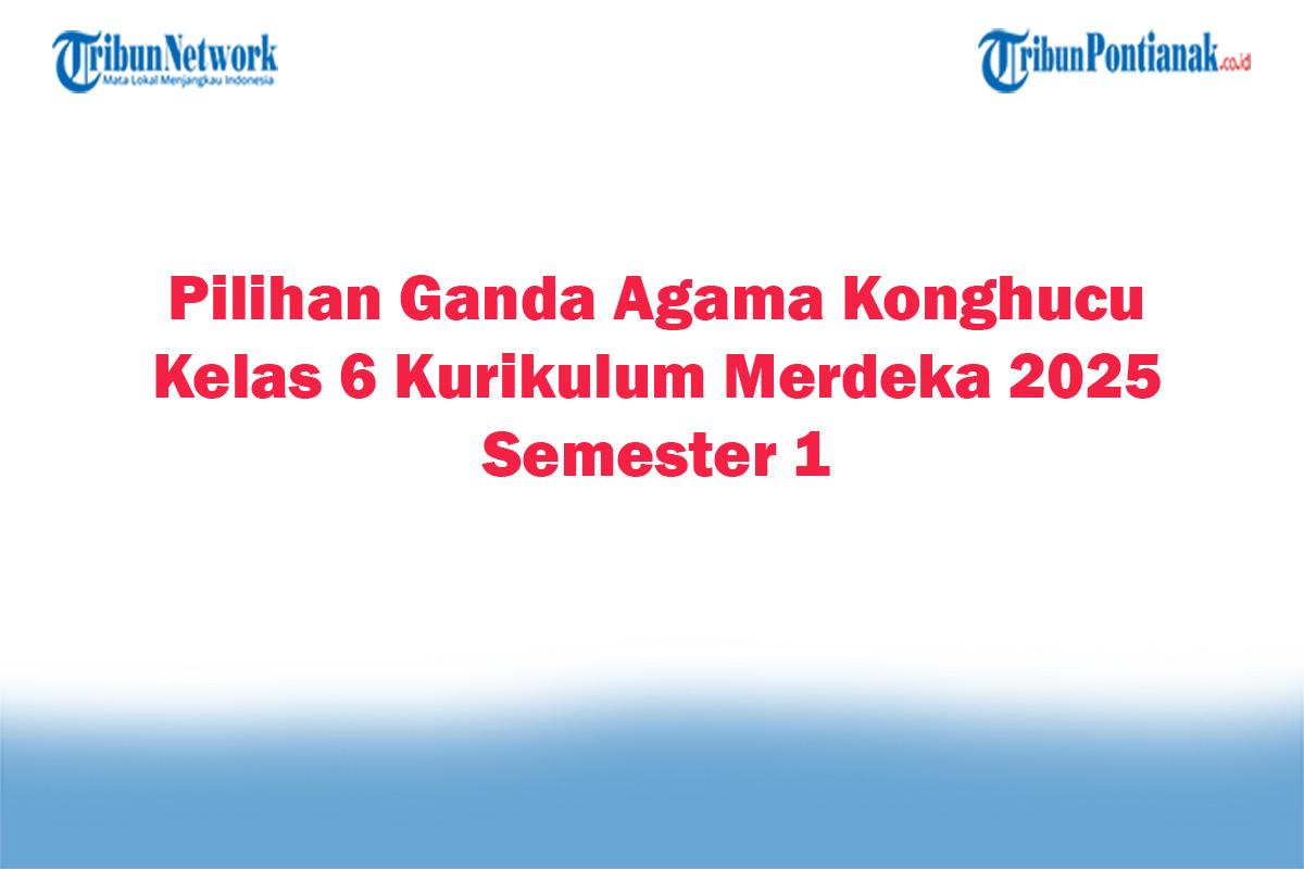 Soal-Jawaban-47-Pilihan-Ganda-Agama-Konghucu-Kelas-6-Kurikulum-Merdeka-2025-Semester-1.jpg