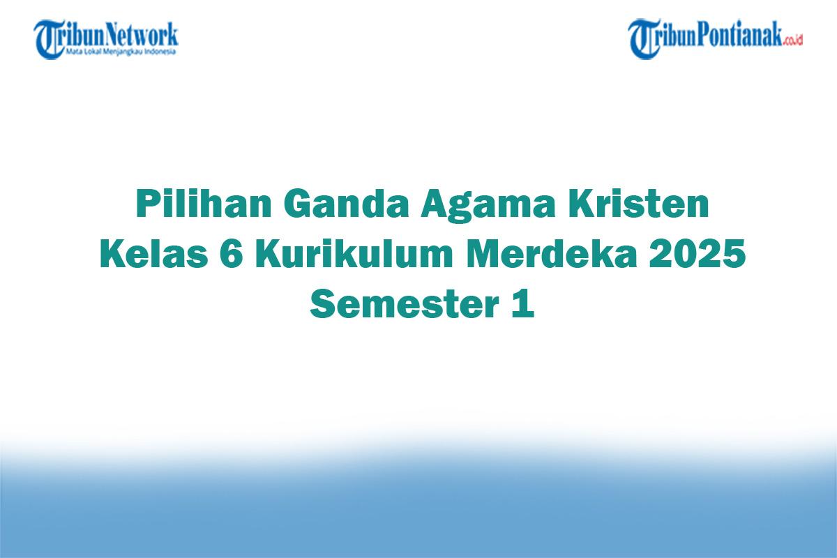 Soal-Jawaban-47-Pilihan-Ganda-Agama-Kristen-Kelas-6-Kurikulum-Merdeka-2025-Semester-1.jpg