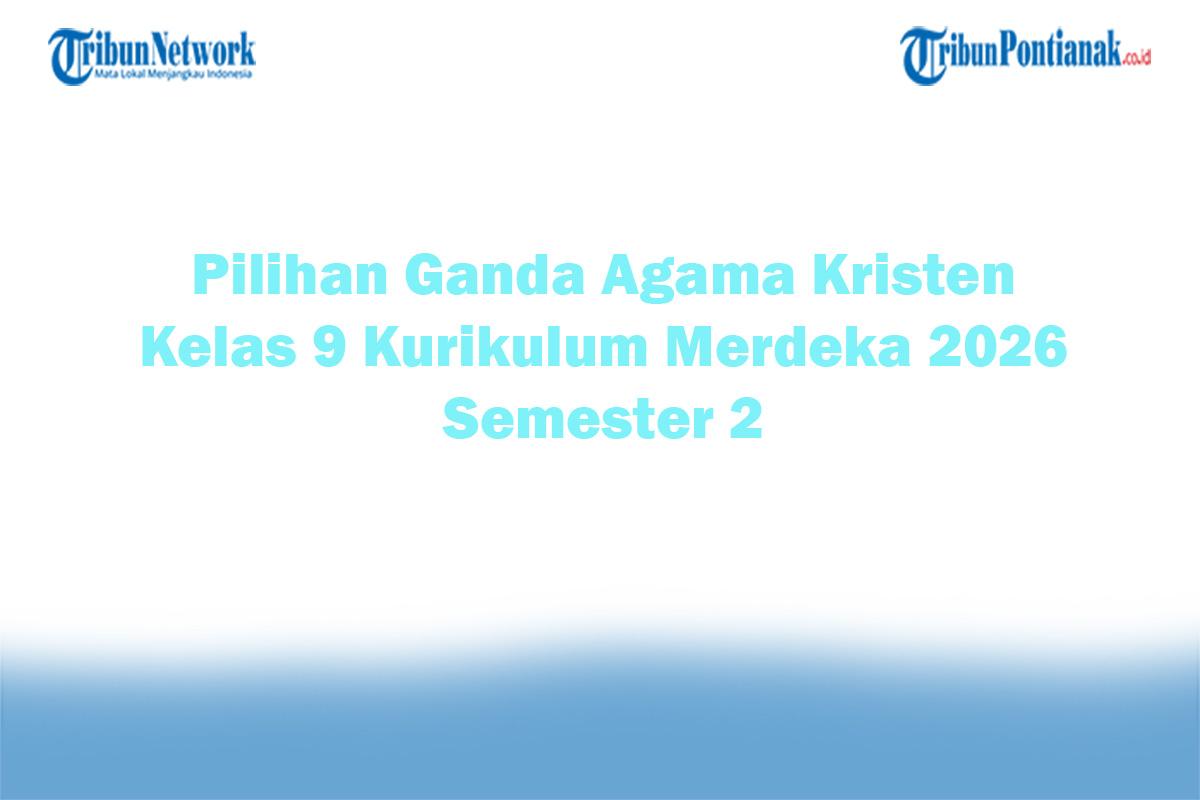 Soal-Jawaban-47-Pilihan-Ganda-Agama-Kristen-Kelas-9-Kurikulum-Merdeka-2026-Semester-2.jpg