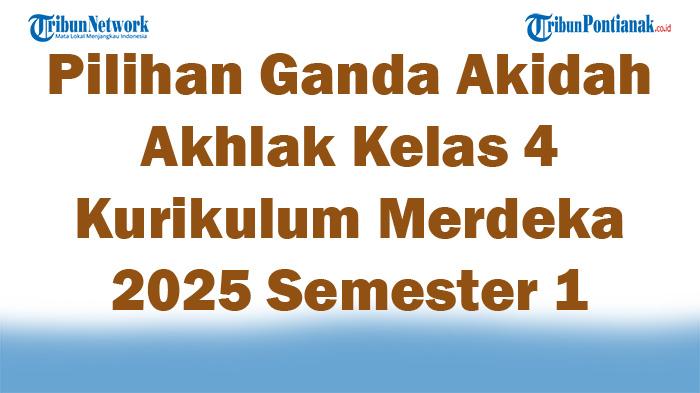 Soal Jawaban 47 Pilihan Ganda Akidah Akhlak Kelas 4 Kurikulum Merdeka 2025 Semester 1