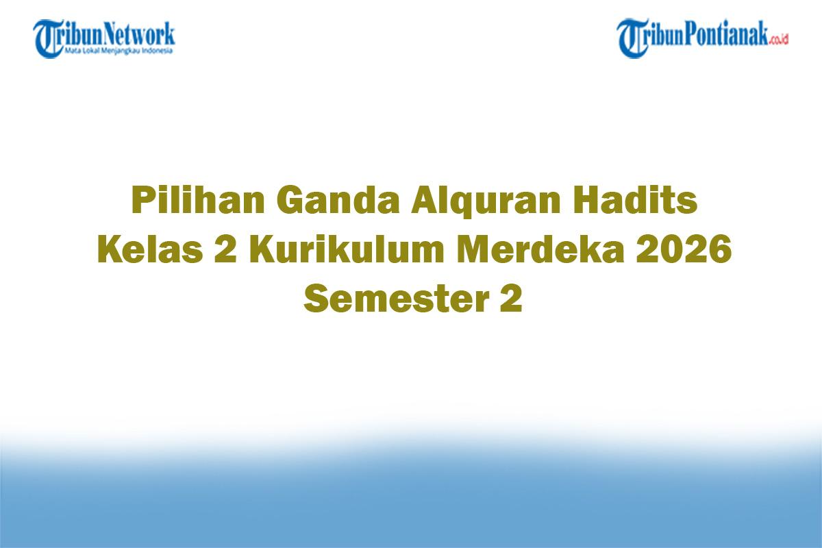 Soal-Jawaban-47-Pilihan-Ganda-Alquran-Hadits-Kelas-2-Kurikulum-Merdeka-2026-Semester-2.jpg