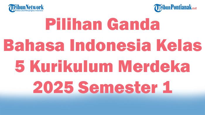Soal-Jawaban-47-Pilihan-Ganda-Bahasa-Indonesia-Kelas-5-Kurikulum-Merdeka-2025-Semester-1.jpg