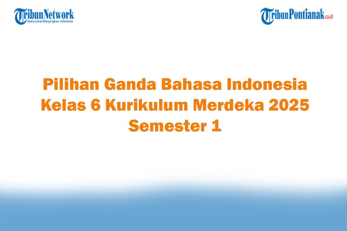 Soal-Jawaban-47-Pilihan-Ganda-Bahasa-Indonesia-Kelas-6-Kurikulum-Merdeka-2025-Semester-1.jpg