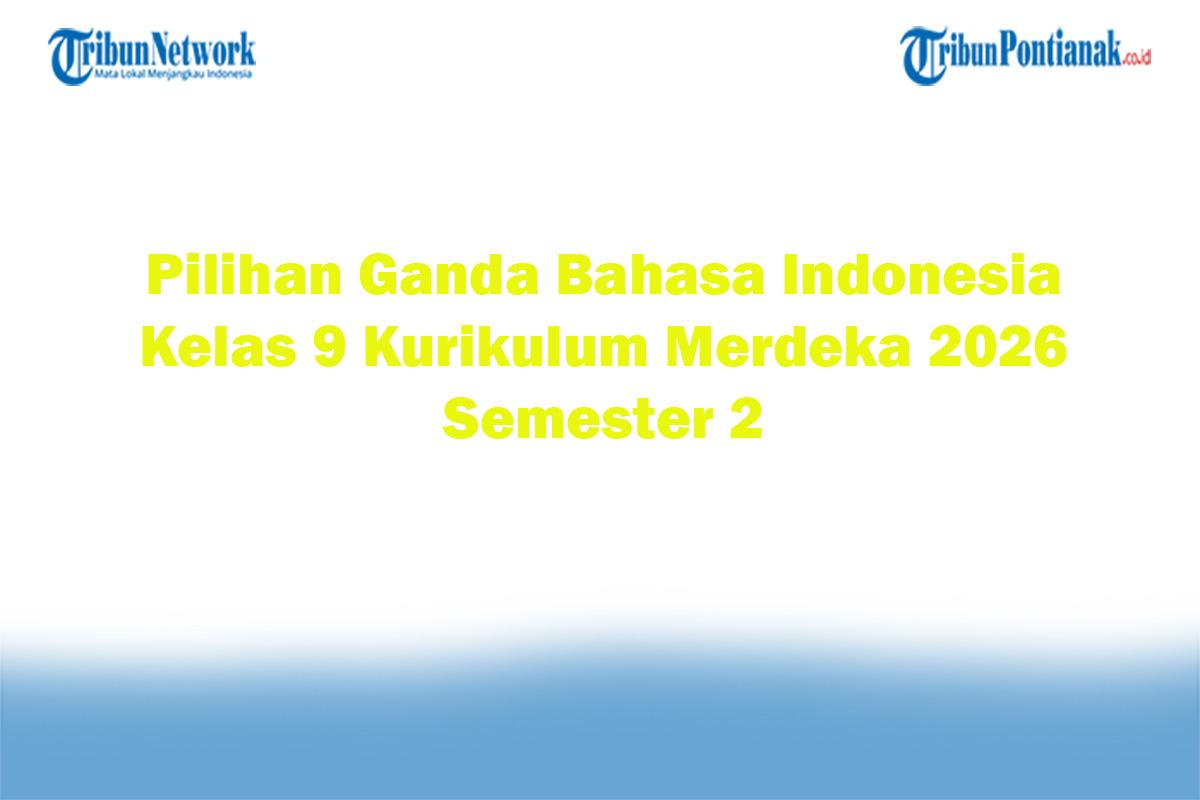 Soal-Jawaban-47-Pilihan-Ganda-Bahasa-Indonesia-Kelas-9-Kurikulum-Merdeka-2026-Semester-2.jpg