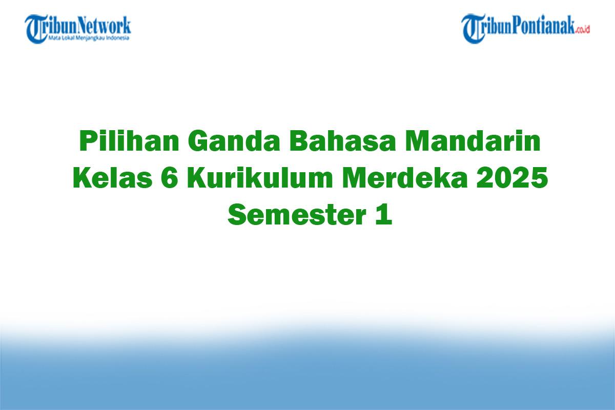 Soal-Jawaban-47-Pilihan-Ganda-Bahasa-Mandarin-Kelas-6-Kurikulum-Merdeka-2025-Semester-1.jpg