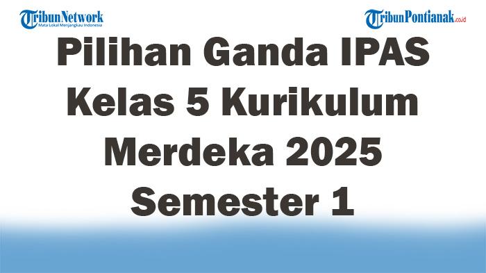Soal-Jawaban-47-Pilihan-Ganda-IPAS-Kelas-5-Kurikulum-Merdeka-2025-Semester-1.jpg