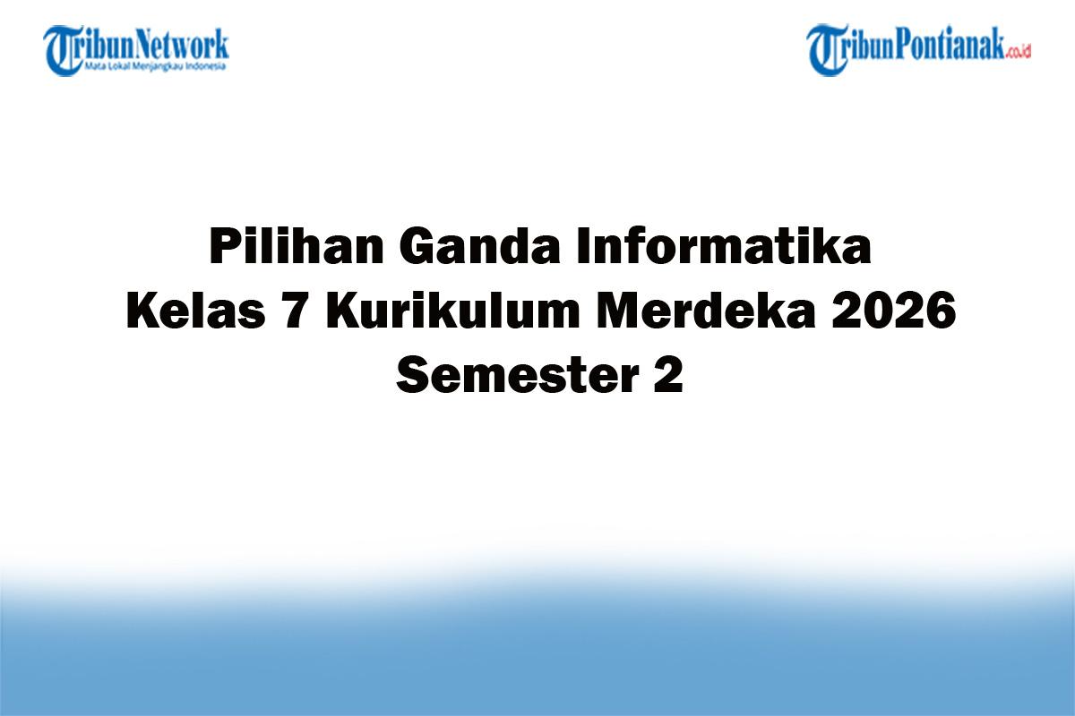 Soal Jawaban 47 Pilihan Ganda Informatika Kelas 7 Kurikulum Merdeka 2026 Semester 2