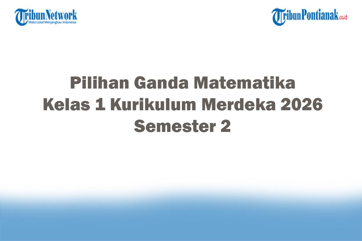 Soal-Jawaban-47-Pilihan-Ganda-Matematika-Kelas-1-Kurikulum-Merdeka-2026-Semester-2.jpg