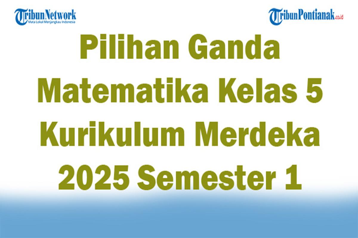 Soal-Jawaban-47-Pilihan-Ganda-Matematika-Kelas-5-Kurikulum-Merdeka-2025-Semester-1.jpg