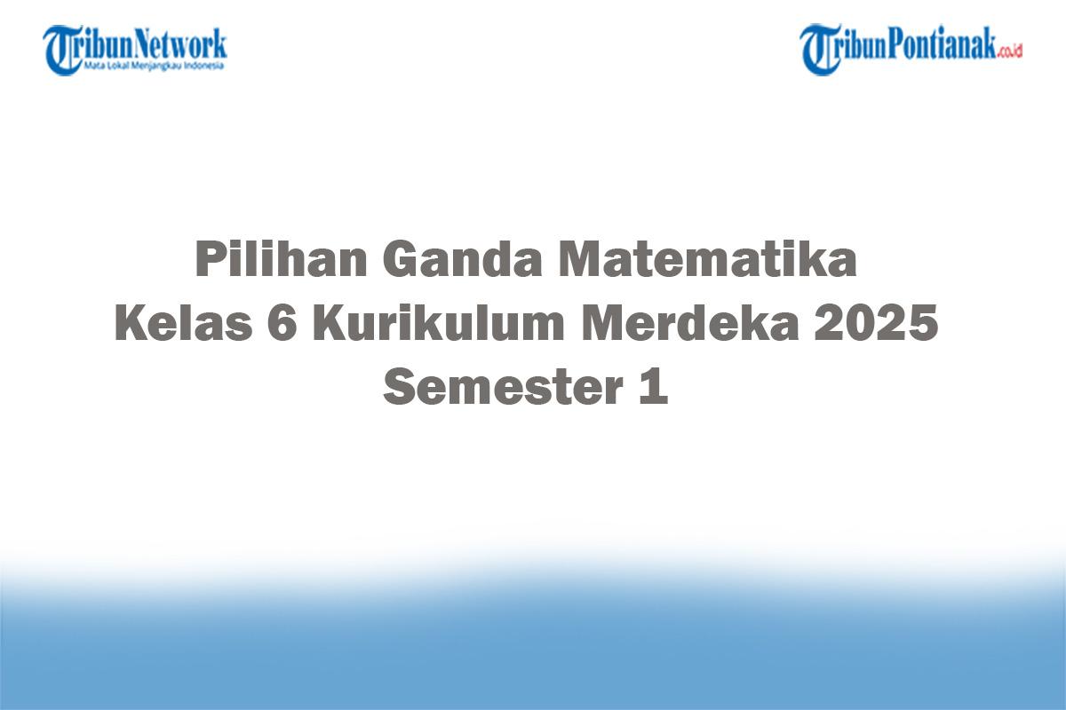 Soal-Jawaban-47-Pilihan-Ganda-Matematika-Kelas-6-Kurikulum-Merdeka-2025-Semester-1.jpg
