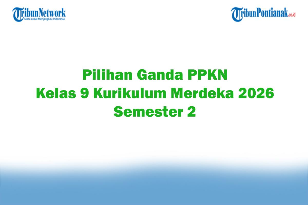 Soal-Jawaban-47-Pilihan-Ganda-PPKN-Kelas-9-Kurikulum-Merdeka-2026-Semester-2.jpg