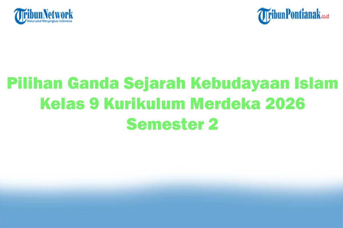 Soal-Jawaban-47-Pilihan-Ganda-Sejarah-Kebudayaan-Islam-Kelas-9-Kurikulum-Merdeka-2026-Semester-2.jpg