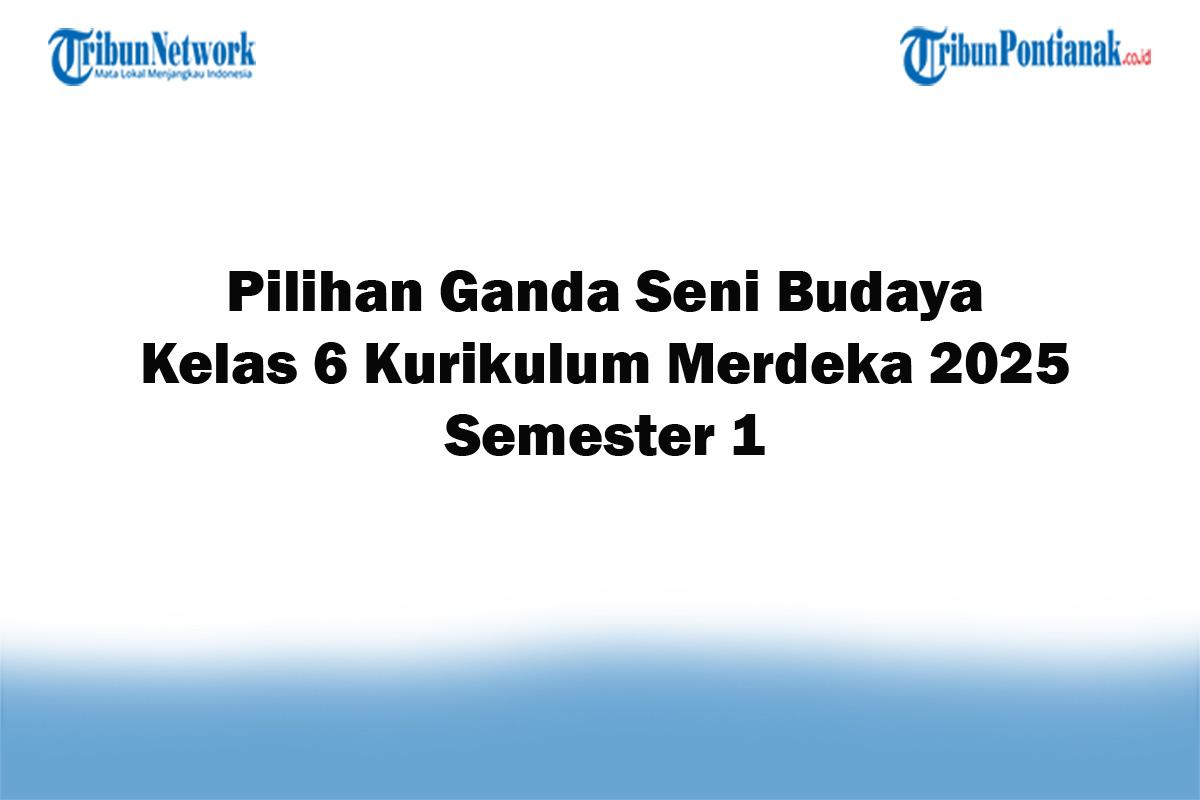 Soal-Jawaban-47-Pilihan-Ganda-Seni-Budaya-Kelas-6-Kurikulum-Merdeka-2025-Semester-1.jpg