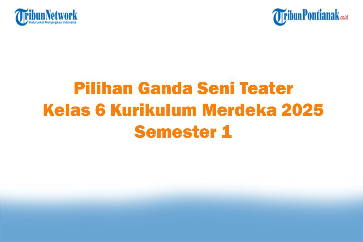 Soal-Jawaban-47-Pilihan-Ganda-Seni-Teater-Kelas-6-Kurikulum-Merdeka-2025-Semester-1.jpg