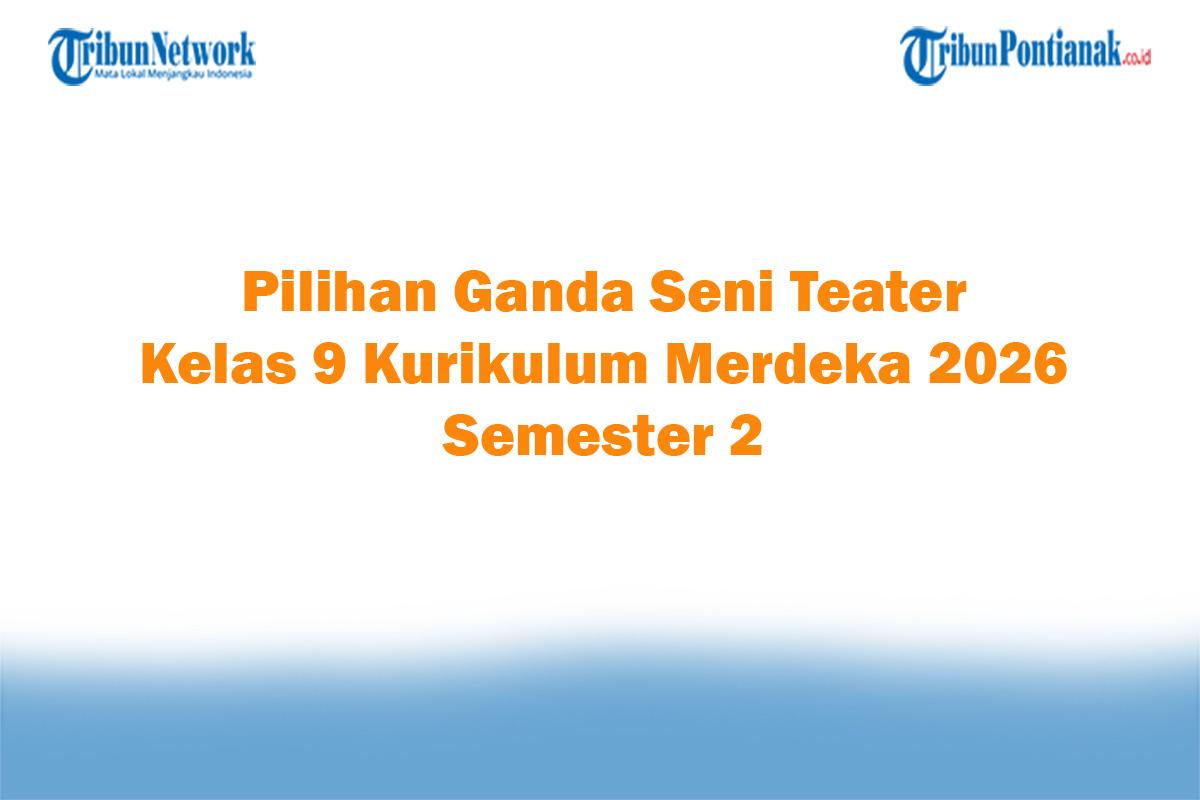 Soal-Jawaban-47-Pilihan-Ganda-Seni-Teater-Kelas-9-Kurikulum-Merdeka-2026-Semester-2.jpg