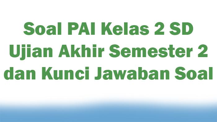 Soal-PAI-Kelas-2-SD-Ujian-Akhir-Semester-2-dan-Kunci-Jawaban-Soal.jpg