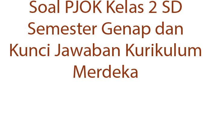 Soal-PJOK-Kelas-2-SD-Semester-Genap-dan-Kunci-Jawaban-Kurikulum-Merdeka.jpg