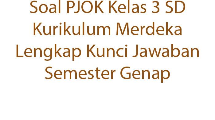 Soal-PJOK-Kelas-3-SD-Kurikulum-Merdeka-Lengkap-Kunci-Jawaban-Semester-Genap.jpg