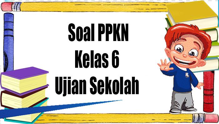 Soal-PPKN-Kelas-6-lengkap-dengan-kunci-jawaban.jpg