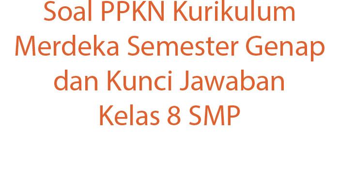 Soal-PPKN-Kurikulum-Merdeka-Semester-Genap-dan-Kunci-Jawaban-Kelas-8-SMP.jpg
