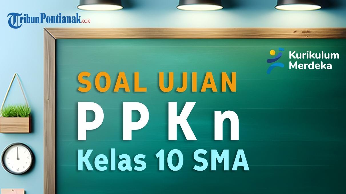 Soal Latihan Semester dan Jawaban PPKn Kelas 10 SMA PTS, SAS Kurikulum Merdeka