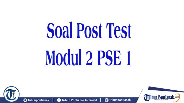KUNCI Jawaban Soal Post Test PPG Modul 2 PSE 1 Wajib Dikerjakan Untuk Buat Jurnal