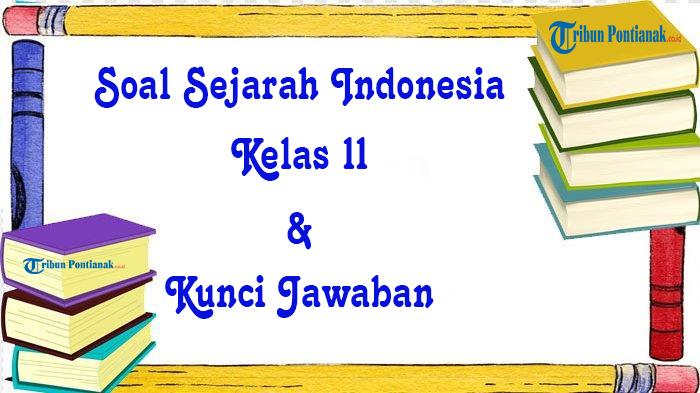 Soal-Sejarah-Indonesia-lengkap-kunci-jawaban-pada-kelas-11.jpg
