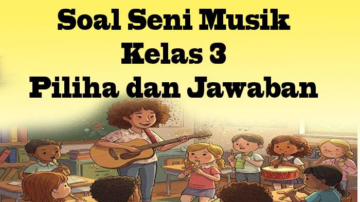 Soal-Seni-Musik-Kelas-3-dvfghbjn.jpg