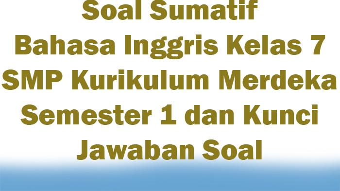 Soal-Sumatif-Bahasa-Inggris-Kelas-7-SMP-Kurikulum-Merdeka-Semester-1-dan-Kunci-Jawaban-Soal.jpg