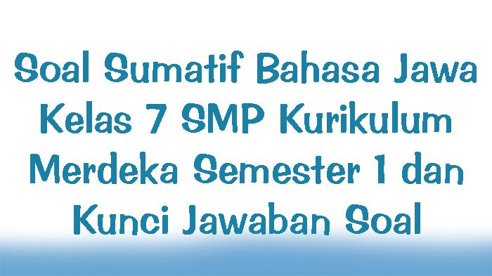 Soal-Sumatif-Bahasa-Jawa-Kelas-7-SMP-Kurikulum-Merdeka-Semester-1-dan-Kunci-Jawaban-Soal.jpg