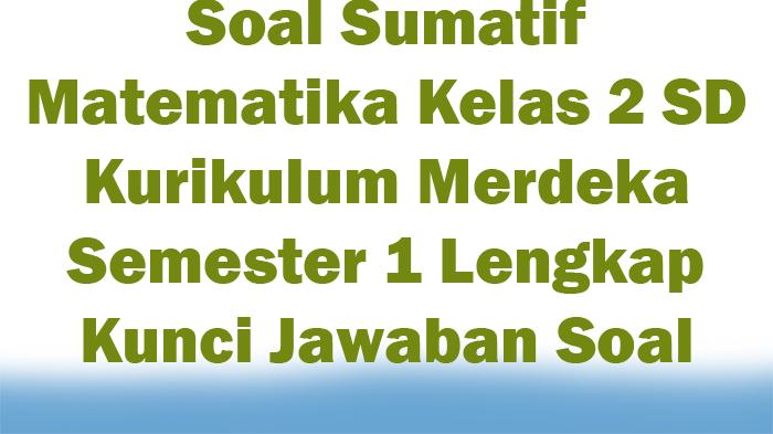 Soal-Sumatif-Matematika-Kelas-2-SD-Kurikulum-Merdeka-Semester-1-Lengkap-Kunci-Jawaban-Soal.jpg