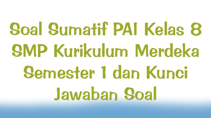 Soal-Sumatif-PAI-Kelas-8-SMP-Kurikulum-Merdeka-Semester-1-dan-Kunci-Jawaban-Soal.jpg