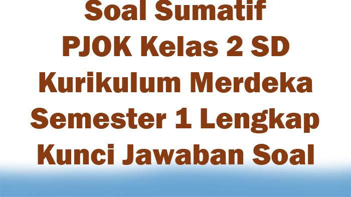 Soal-Sumatif-PJOK-Kelas-2-SD-Kurikulum-Merdeka-Semester-1-Lengkap-Kunci-Jawaban-Soal.jpg