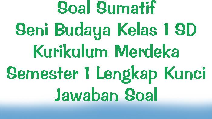 Soal Sumatif Seni Budaya Kelas 1 SD Kurikulum Merdeka Semester 1 Lengkap Kunci Jawaban Soal