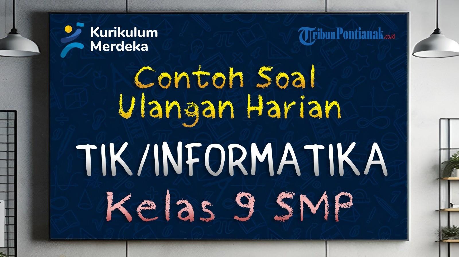 Contoh Soal Ulangan Harian TIK/Informatika Kelas 9 SMP Lengkap Kunci Jawaban Thn Ajaran 2024/2025