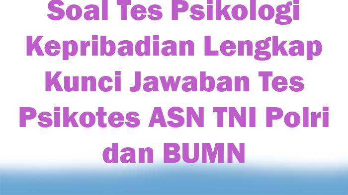 Soal-Tes-Psikologi-Kepribadian-Lengkap-Kunci-Jawaban-Tes-Psikotes-ASN-TNI-Polri-dan-BUMN.jpg