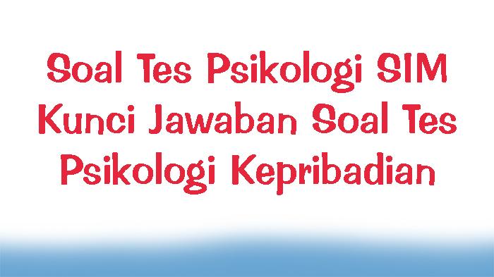 Soal-Tes-Psikologi-SIM-dan-Kunci-Jawaban-Soal-Tes-Psikologi-Kepribadian.jpg