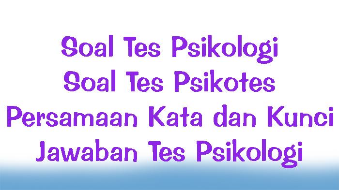 Soal-Tes-Psikologi-Soal-Tes-Psikotes-Persamaan-Kata-dan-Kunci-Jawaban-Tes-Psikologi.jpg