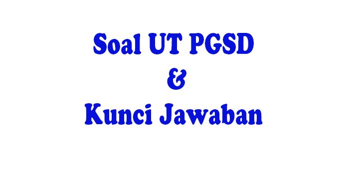 Pembelajaran Soal UAS UT PGSD dan Kunci Jawaban Lengkap Tahun 2024/2025