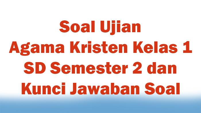 Soal-Ujian-Agama-Kristen-Kelas-1-SD-Semester-2-dan-Kunci-Jawaban-Soal.jpg
