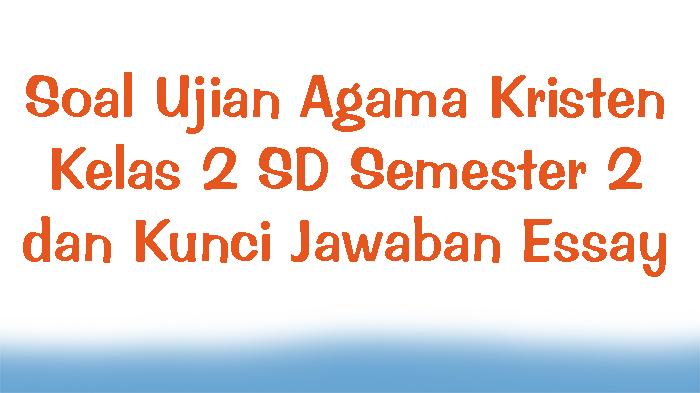 Soal-Ujian-Agama-Kristen-Kelas-2-SD-Semester-2-dan-Kunci-Jawaban-Essay.jpg