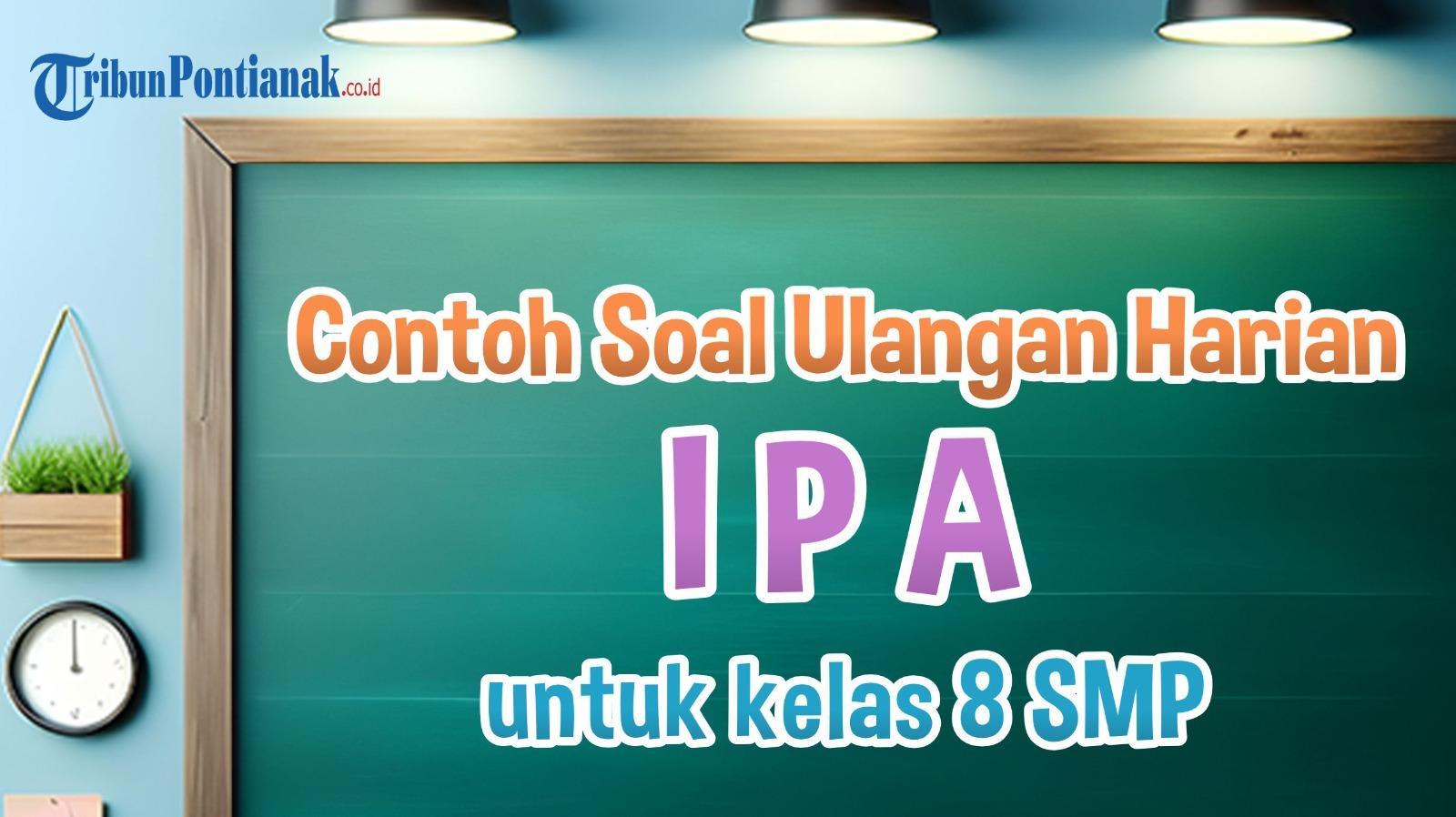 SOAL Ulangan Harian IPA Kelas 8 SMP Lengkap Kunci Jawaban Semester Baru Tahun 2024/2025