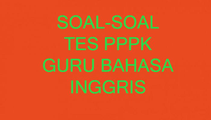 Soal-dan-Kunci-Jawaban-Tes-PPPK-Guru-Bahasa-Inggris-2022-2023.jpg