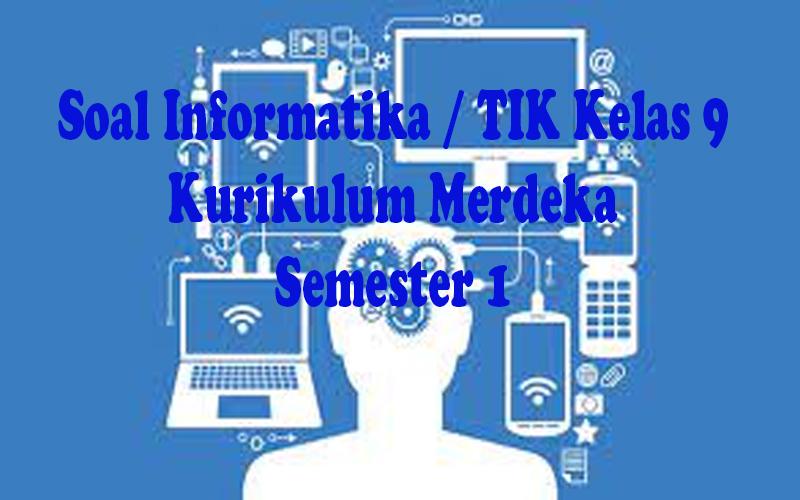Soal-informatika-atau-TIK-Kelas-9-Kurikulum-Merdeka-Semester-1.jpg