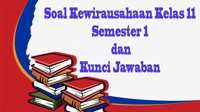 JAWABAN 40 Soal Kewirausahaan Kelas 11 dan Kunci Jawaban Lengkap Ujian Sekolah SAS, UAS Semester 1