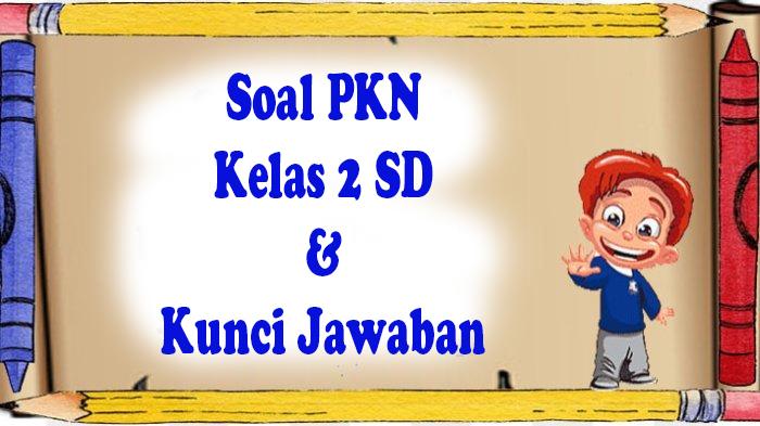 Soal-latihan-PKN-Kelas-2-SDMI-lengkap-dengan-kunci-jawaban-sebagai-panduan-belajar.jpg