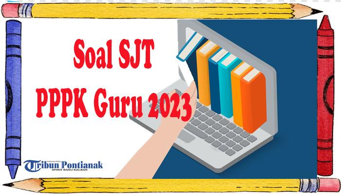 SOAL SJT PPPK 2023 Formasi Guru Umum SD-SMA Lengkap Kunci Jawaban Seleksi P3K Jelang Ujian