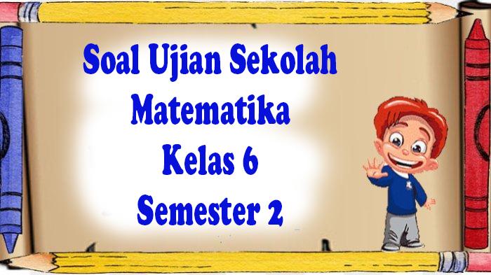 Soal-matematika-kelas-6-semeste-2-lengkap-dengan-kunci-jawaban.jpg
